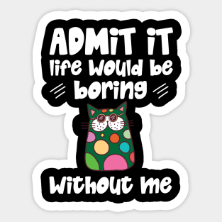 Admit it Life Would Be Boring Without Me Retro Cat Gifts Sticker